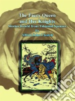 The Faery Queen and Her Knights : Stories Retold from Edmund Spenser . E-book. Formato Mobipocket