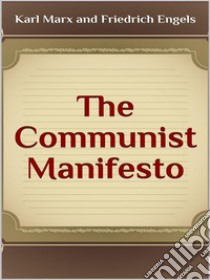 The Communist Manifesto. E-book. Formato EPUB ebook di Karl Marx And Friedrich Engels