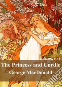 The Princess and Curdie. E-book. Formato PDF ebook di George Macdonald