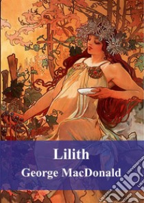 Lilith. E-book. Formato PDF ebook di George Macdonald