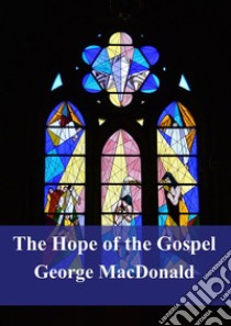 The Hope of the Gospel. E-book. Formato PDF ebook di George Macdonald