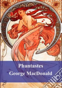 Phantastes. E-book. Formato PDF ebook di George Macdonald