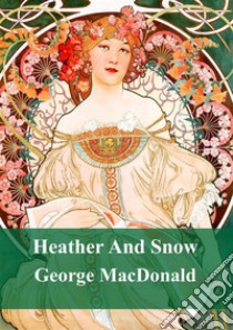 Heather And Snow. E-book. Formato PDF ebook di George Macdonald