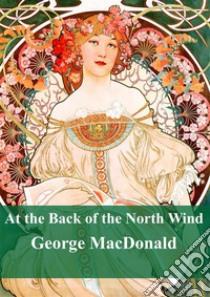 At the Back of the North Wind. E-book. Formato PDF ebook di George Macdonald