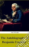 The Autobiography of Benjamin Franklin (Complete Version, Best Navigation, Active TOC) (A to Z Classics). E-book. Formato EPUB ebook