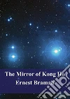 The Mirror of Kong Ho. E-book. Formato PDF ebook di Ernest Bramah
