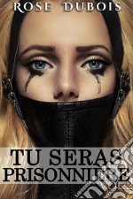 TU SERAS PRISONNIÈRE: Sacrifices et Perversions Vol. 2. E-book. Formato EPUB ebook