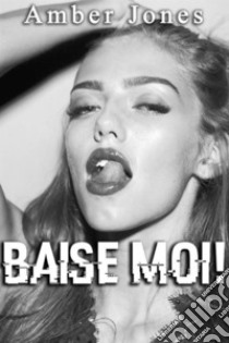 BAISE MOI !: Nouvelle Érotique, HARD, Tabou). E-book. Formato EPUB ebook di Amber Jones