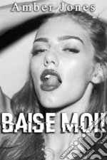 BAISE MOI !: Nouvelle Érotique, HARD, Tabou). E-book. Formato EPUB ebook