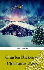 Charles Dickens's Christmas Tales (Best Navigation, Active TOC) (A to Z Classics). E-book. Formato EPUB ebook