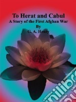 To Herat and Cabul : A Story of the First Afghan War . E-book. Formato Mobipocket