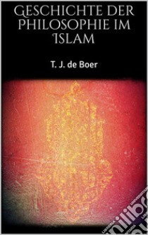 Geschichte der Philosophie im Islam. E-book. Formato EPUB ebook di T. J. de Boer