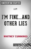 I&apos;m Fine...And Other Lies: by Whitney Cummings??????? - Conversation Starters. E-book. Formato EPUB ebook