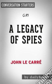 A Legacy of Spies: by John le Carré??????? | Conversation Starters. E-book. Formato EPUB ebook di dailyBooks