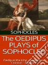 The Oedipus plays of Sophocles: Oedipus the King; Oedipus at Colonus; Antigone. E-book. Formato EPUB ebook