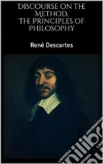 The Principles of Philosophy, Discourse on the Method . E-book. Formato EPUB ebook