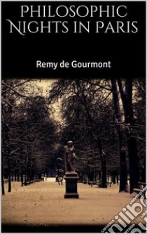 Philosophic Nights in Paris. E-book. Formato EPUB ebook di Remy de Gourmont