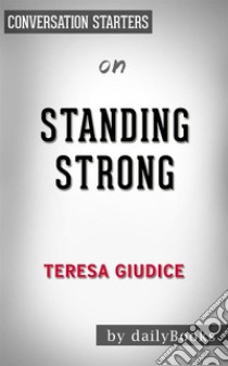 Standing Strong: by Teresa Giudice??????? | Conversation Starters. E-book. Formato EPUB ebook di dailyBooks