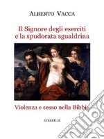 Il Signore degli eserciti e la spudorata sgualdrina: Violenza e sesso nella Bibbia. E-book. Formato EPUB ebook