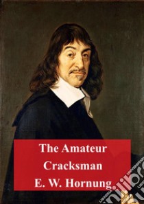 The Amateur Cracksman. E-book. Formato PDF ebook di E. W. Hornung