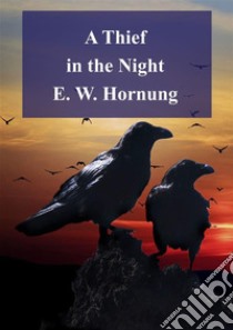 A Thief in the Night. E-book. Formato PDF ebook di E. W. Hornung