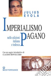 Imperialismo Pagano: nelle edizioni italiana e tedesca. E-book. Formato PDF ebook di Julius Evola