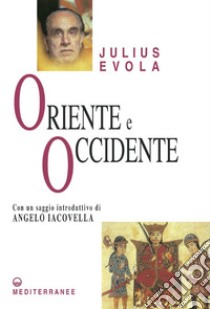 Oriente e Occidente: Le collaborazioni a East and West, 1950-1960. E-book. Formato PDF ebook di Julius Evola