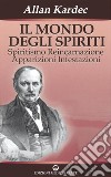 Il mondo degli spiriti: Spiritismo Reincarnazione Apparizioni Infestazioni. E-book. Formato PDF ebook