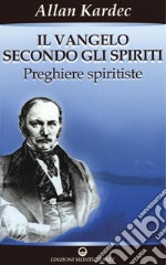 Il Vangelo secondo gli Spiriti: preghiere spiritiste. E-book. Formato PDF