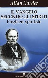 Il Vangelo secondo gli Spiriti: preghiere spiritiste. E-book. Formato PDF ebook