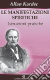Le manifestazioni spiritiche: Istruzioni pratiche. E-book. Formato PDF ebook