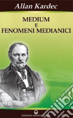 Medium e Fenomeni Medianici: Guarigioni - Visioni - Manifestazioni fisiche. E-book. Formato PDF ebook