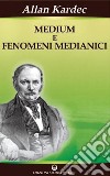 Medium e Fenomeni Medianici: Guarigioni - Visioni - Manifestazioni fisiche. E-book. Formato PDF ebook