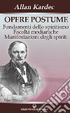 Opere postume: Fondamenti dello spiritismo - Facoltà medianiche - Manifestazioni degli spiriti. E-book. Formato PDF ebook