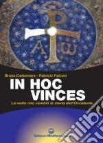 In Hoc Vinces: La notte che cambiò la storia dell'Occidente. E-book. Formato PDF ebook