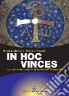 In Hoc Vinces: La notte che cambiò la storia dell'Occidente. E-book. Formato PDF ebook di Bruno Carboniero