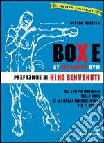 Boxe at Gleason's Gym: Dal tempio mondiale della boxe il manuale fondamentale per il pugile. E-book. Formato PDF