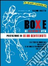 Boxe at Gleason's Gym: Dal tempio mondiale della boxe il manuale fondamentale per il pugile. E-book. Formato PDF ebook