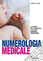 Numerologia medicale: Le origini delle malattie e la loro possibile risoluzione. E-book. Formato EPUB ebook