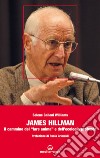 James Hillman: Il cammino del "fare anima" e dell'ecologia profonda. E-book. Formato EPUB ebook