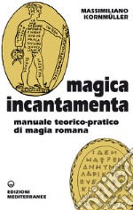 Magica Incantamenta: Manuale teorico-pratico di magia romana. E-book. Formato EPUB