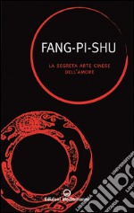 Fang-Pi-Shu: La segreta arte cinese dell' amore. E-book. Formato EPUB ebook