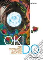 Oki Do: Per apprezzare il valore della vita. E-book. Formato EPUB ebook