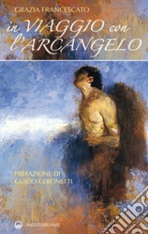 In viaggio con l'arcangelo. E-book. Formato EPUB ebook di Grazia Francescato