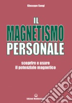 Il Magnetismo Personale: scoprire e usare il potenziale magnetico. E-book. Formato EPUB ebook