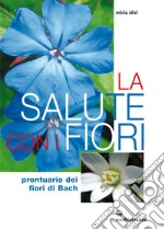 La salute con i fiori: Prontuario dei fiori di Bach. E-book. Formato EPUB ebook