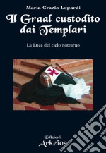 Il Graal custodito dai Templari: La Luce del cielo notturno. E-book. Formato EPUB ebook