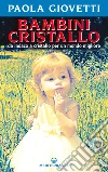 Bambini cristallo: da indaco a cristallo per un mondo migliore. E-book. Formato EPUB ebook di Paola Giovetti