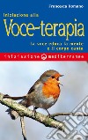 Iniziazione alla Voceterapia: la voce educa la mente e il corpo canta. E-book. Formato EPUB ebook