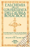 L’alchimia Della Confraternita Dell’Aurea Rosacroce: Documenti inediti sulle sue origini italiane. E-book. Formato EPUB ebook di Alessandro Boella